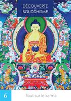 Couverture du livre « Découverte du bouddhisme Tome 6 : Tout sur le karma » de Lama Thoubten Zopa Rinpoche et Thoubten Yeshe aux éditions Mahayana