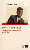 Couverture du livre « John F. Kennedy ; une famille, un président, un mythe » de Andre Kaspi aux éditions Archipoche