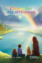 Couverture du livre « L'arc-en-ciel des différences » de Caroline Le Junter aux éditions Hello Editions