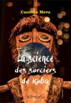Couverture du livre « La science des sorciers de koba » de Caroline Meva aux éditions Saint Honore Editions