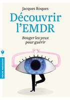 Couverture du livre « Découvrir l'EMDR ; bouger les yeux pour guérir » de Jacques Roques aux éditions Marabout