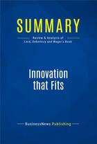 Couverture du livre « Summary : innovation that fits (review and analysis of Lord, Debethizy and Wager's book) » de  aux éditions Business Book Summaries