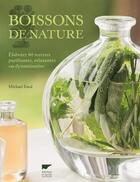 Couverture du livre « Boissons de nature ; élaborer 60 recettes purifiantes, relaxantes ou dynamisantes » de Michael Isted et Susan Bell aux éditions Delachaux & Niestle