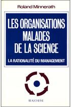 Couverture du livre « Les organisations malades de la science ; la rationalité du management » de Roland Minnerath aux éditions Beauchesne