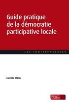 Couverture du livre « Guide pratique de la démocratie participative locale » de Morio Camille aux éditions Berger-levrault