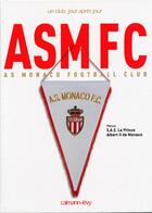 Couverture du livre « AS Monaco FC ; un club, jour après jour » de Monaco (S.A.S. Le Pr aux éditions Calmann-levy