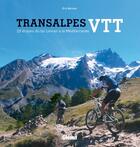 Couverture du livre « Transalpes VTT ; 25 étapes du Léman à la Méditerranée » de Eric Berioux aux éditions Glenat