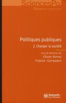 Couverture du livre « Politiques publiques Tome 2 ; changer la société » de Olivier Borraz et Virginie Guiraudon aux éditions Presses De Sciences Po