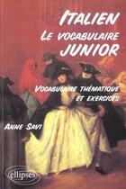 Couverture du livre « Le vocabulaire junior italien - vocabulaire thematique et exercices » de Savi aux éditions Ellipses Marketing