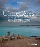 Couverture du livre « Cimetières en Bretagne » de Jean-Claude Mesle et Bernard Rio aux éditions Ouest France