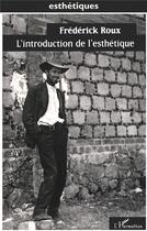 Couverture du livre « L'introduction de l'esthetique » de Frederick Roux aux éditions L'harmattan