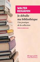 Couverture du livre « Je déballe ma bibliothèque ; une pratique de la collection » de Walter Benjamin aux éditions Rivages