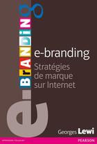 Couverture du livre « E-branding ; valoriser sa marque sur internet » de Georges Lewi aux éditions Pearson