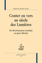 Couverture du livre « Conter en vers au siècle des Lumières ; Du divertissement mondain au genre libertin » de Stephanie Bernier-Tomas aux éditions Honore Champion