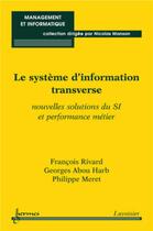 Couverture du livre « Le systeme d'information transverse : nouvelles solutions du si et performance metier (collection ma » de Rivard Francois aux éditions Hermes Science Publications