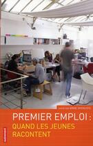 Couverture du livre « Premier emploi : quand les jeunes racontent » de Anne Dhoquois aux éditions Autrement