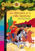 Couverture du livre « La cabane magique t.13 ; les chevaux de la ville fantôme (édition 2006) » de Mary Pope Osborne aux éditions Bayard Jeunesse