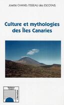 Couverture du livre « Culture et mythologies des Iles Canaries » de Josette Chanel-Tisseau Des Escotais aux éditions L'harmattan