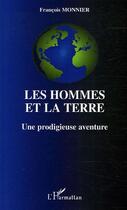 Couverture du livre « Les hommes et la terre - une prodigieuse aventure » de Monnier/Francois aux éditions L'harmattan