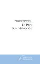 Couverture du livre « Le pont aux nenuphars » de Dahmani-P aux éditions Le Manuscrit