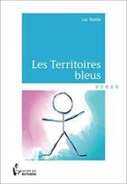 Couverture du livre « Les territoires bleus » de Luc Ruelle aux éditions Societe Des Ecrivains