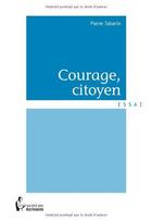 Couverture du livre « Courage, citoyen » de Tabarin Pierre aux éditions Societe Des Ecrivains