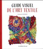 Couverture du livre « Guide visuel de l'art textile » de Smaranda Bourgery aux éditions De Saxe