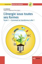 Couverture du livre « L'énergie sous toutes ses formes Tome 1 ; comment se transforme-t-elle ? » de Jo Hermans aux éditions Edp Sciences