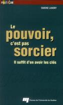 Couverture du livre « Le pouvoir, c'est pas sorcier ; il suffit d'en avoir les clés » de Simone Landry aux éditions Pu De Quebec