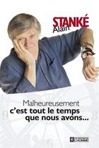 Couverture du livre « Malheureusement c'est tout le temps que nous avons... » de Stanke Alain aux éditions Les Éditions De L'homme