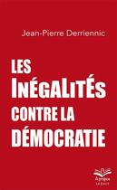 Couverture du livre « Les inégalités contre la démocratie » de Jean-Pierre Derriennic aux éditions Presses De L'universite De Laval