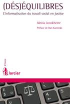 Couverture du livre « (dés)équilibres ; l'informatisation du travail social en justice » de Alexia Jonckheere aux éditions Éditions Larcier