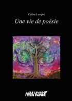 Couverture du livre « Une vie de poésie » de Carinne Lampre aux éditions Le Livre En Papier