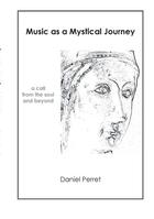 Couverture du livre « Music as mystical journey ; a call from the soul and beyond » de Daniel Perret aux éditions Books On Demand