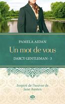 Couverture du livre « Darcy, gentleman Tome 3 : un mot de vous » de Pamela Aidan aux éditions Milady
