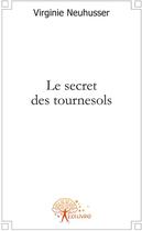 Couverture du livre « Le secret des tournesols » de Virginie Neuhusser aux éditions Edilivre