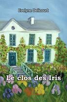 Couverture du livre « Le clos des iris » de Evelyne Delicourt aux éditions Edilivre