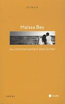 Couverture du livre « Au commencement était la mer » de Maissa Bey aux éditions Editions De L'aube