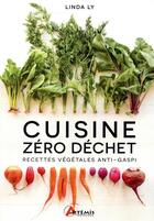 Couverture du livre « Cuisine zéro déchet ; recettes végétales anti-gaspi » de Linda Ly aux éditions Artemis