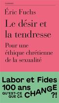 Couverture du livre « Le désir et la tendresse : Pour une éthique chrétienne de la sexualité » de Eric Fuchs aux éditions Labor Et Fides