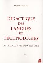 Couverture du livre « Didactique des langues et technologies ; de l'EAO aux réseaux sociaux » de Muriel Grosbois aux éditions Sorbonne Universite Presses