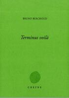 Couverture du livre « Terminus voilà » de Bruno Berchoud aux éditions Cheyne