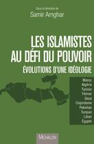 Couverture du livre « Les islamistes au défi du pouvoir ; évolution d'une idéologie » de Samir Amghar aux éditions Michalon