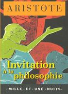 Couverture du livre « Invitation a la philosophie » de Aristote aux éditions Mille Et Une Nuits
