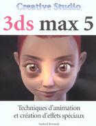 Couverture du livre « 3ds Max 5 ; Techniques D'Animation Et Creation D'Effets Speciaux » de Sanford Kennedy aux éditions First Interactive