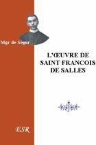 Couverture du livre « L'oeuvre de Saint François de Salles » de De Segur aux éditions Saint-remi