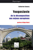 Couverture du livre « Yougoslavie ; de la décomposition aux enjeux européens » de Catherine Samary aux éditions Editions Du Cygne