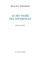 Couverture du livre « Le jeu tigré des apparences » de Jean-Luc Steinmetz aux éditions Castor Astral