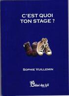 Couverture du livre « C'est quoi ton stage ? » de Sophie Vuillemin aux éditions Chloe Des Lys