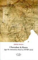 Couverture du livre « L'intendant de rouen, juge du contentieux fiscal au xviiie siecle » de Pigeon Jerome aux éditions Presses Universitaires Blaise Pascal